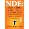 Nde: Near Death Experience and AWARE studies: Proof Of The Soul and God?