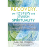 Recovery, the 12 Steps and Jewish Spirituality: Reclaiming Hope, Courage & Wholeness