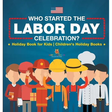 Who Started the Labor Day Celebration? Holiday Book for Kids Children's Holiday Books