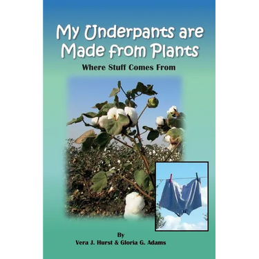 My Underpants are Made from Plants: Where Stuff Comes From