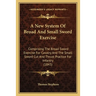A New System Of Broad And Small Sword Exercise: Comprising The Broad Sword Exercise For Cavalry And The Small Sword Cut And Thrust Practice For Infant