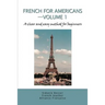 French for Americans--Volume 1: A clear and easy method for beginners