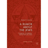 A Rumor about the Jews: Conspiracy, Anti-Semitism, and the Protocols of Zion