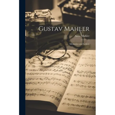 Gustav Mahler: Memories and Letters
