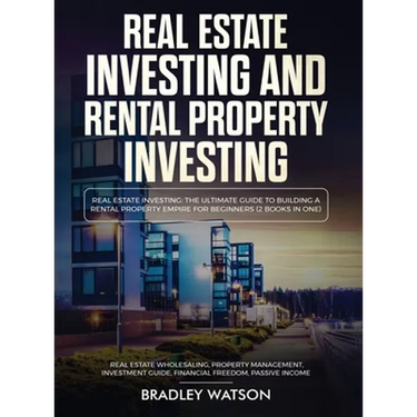 Real Estate Investing The Ultimate Guide to Building a Rental Property Empire for Beginners (2 Books in One) Real Estate Wholesaling, Property Managem