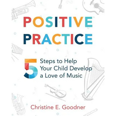 Positive Practice: 5 Steps to Help Your Child Develop a Love of Music