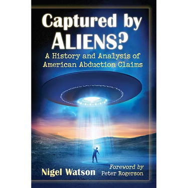 Captured by Aliens?: A History and Analysis of American Abduction Claims