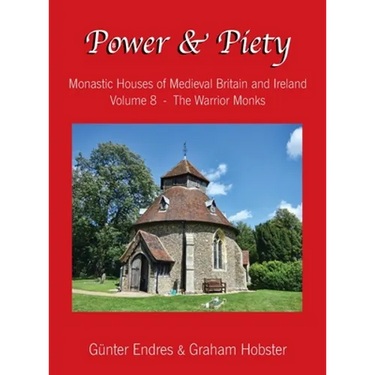 Power and Piety: Monastic Houses of Medieval Britain and Ireland - Volume 8 - The Warrior Monks