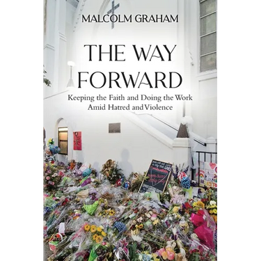 The Way Forward: Keeping the Faith and Doing the Work Amid Hatred and Violence