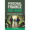 Personal Finance for Teens: A Roadmap from Allowance to Investment as You Optimize Money Skills, Safely Save, Spend and Budget to Build Wealth and Pre