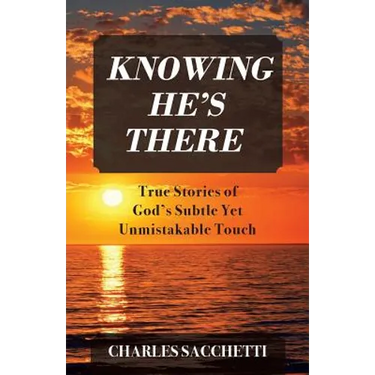 Knowing He's There: True Stories of God's Subtle Yet Unmistakable Touch
