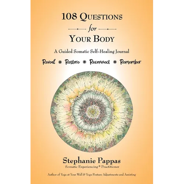 108 Questions for Your Body: A Guided Somatic Self-Healing Journal