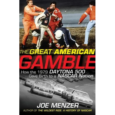 The Great American Gamble: How the 1979 Daytona 500 Gave Birth to a NASCAR Nation