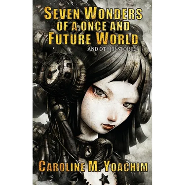 Seven Wonders of a Once and Future World and Other Stories