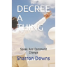 Decree a Thing: Speak And Command Change