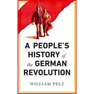 A People's History of the German Revolution: 1918-19