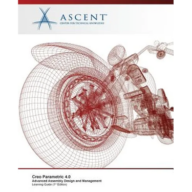 Creo Parametric 4.0: Advanced Assembly Design and Management