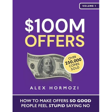 $100M Offers: How To Make Offers So Good People Feel Stupid Saying No