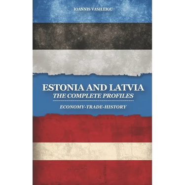 Estonia and Latvia: The Complete Profiles: Economy-Trade-History