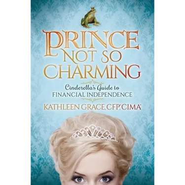 Prince Not So Charming: Cinderella's Guide to Financial Independence
