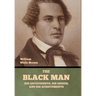 The Black Man: His Antecedents, His Genius, and His Achievements