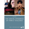 The Social Dynamics of Family Violence