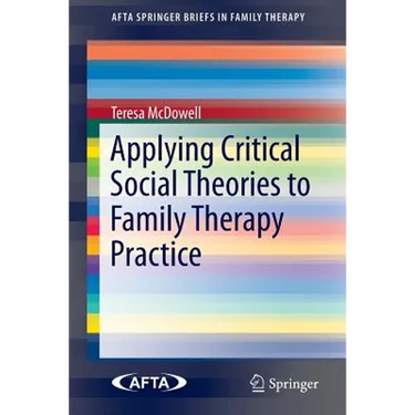 Applying Critical Social Theories to Family Therapy Practice