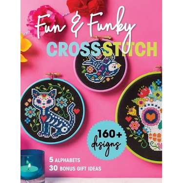 Fun & Funky Cross Stitch: 160+ Designs, 5 Alphabets, 30 Bonus Gift Ideas