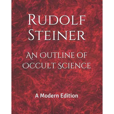An Outline of Occult Science: A Modern Edition