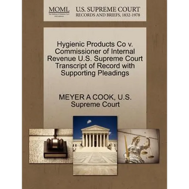 Hygienic Products Co V. Commissioner of Internal Revenue U.S. Supreme Court Transcript of Record with Supporting Pleadings