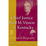 Chief Justice Fred M. Vinson of Kentucky: A Political Biography