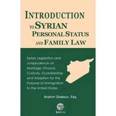 Introduction to Syrian Personal Status and Family Law: Syrian Legislation and Jurisprudence on Marriage, Divorce, Custody, Guardianship and Adoption f