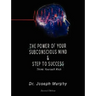 The Power of Your Subconscious Mind & Steps to Success: Think Yourself Rich
