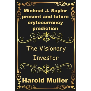 Micheal J. Saylor present and future crytocurrency prediction: The Visionary Investor