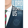 Lord Dismiss Us
