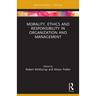 Morality, Ethics and Responsibility in Organization and Management