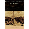 University of Texas at Austin: The First One Hundred Years