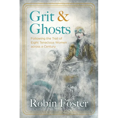 Grit and Ghosts: Following the Trail of Eight Tenacious Women Across a Century