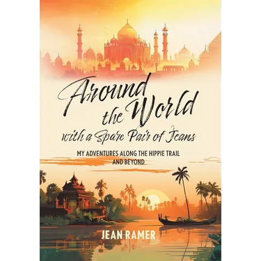 Around the World with a Spare Pair of Jeans: My Adventures Along the Hippie Trail and Beyond