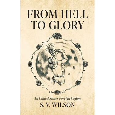 From Hell to Glory: An United States Foreign Legion