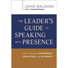 The Leader's Guide to Speaking with Presence: How to Project Confidence, Conviction, and Authority