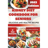 Kidney Diet cookbook for Seniors: Delicious and Nutritious Recipes for Health