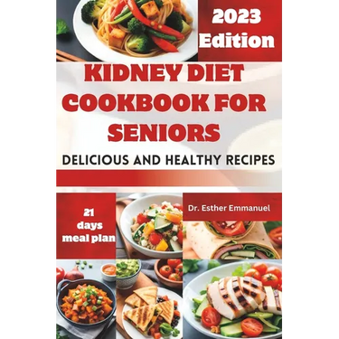 Kidney Diet cookbook for Seniors: Delicious and Nutritious Recipes for Health
