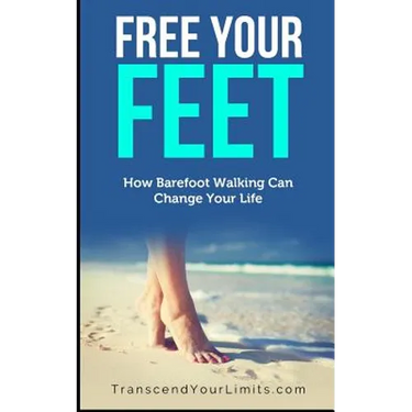 Free Your Feet: How Barefoot Walking Can Change Your Life