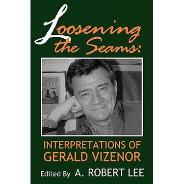 Loosening the Seams: Interpretations of Gerald Vizenor
