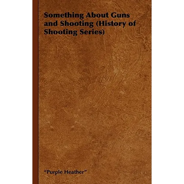 Something about Guns and Shooting (History of Shooting Series)