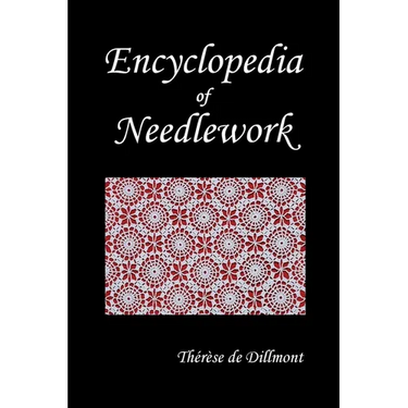 Encyclopedia of Needlework (Fully Illustrated)