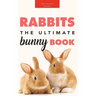 Rabbits: The Ultimate Bunny Book for Kids:100+ Amazing Rabbit Facts, Photos, Species Guide & More