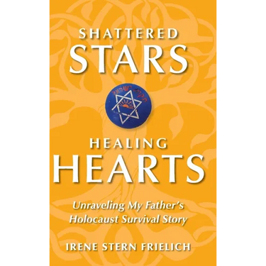 Shattered Stars Healing Hearts: Unraveling My Father's Holocaust Survival Story