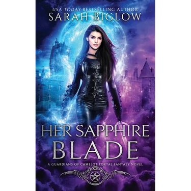 Her Sapphire Blade: An Arthurian-Inspired Portal Fantasy Novel